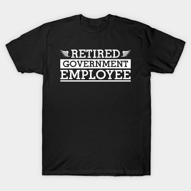 Retired Government Employee T-Shirt by Skylane